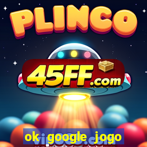 ok google jogo para ganhar dinheiro